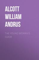 The Young Woman's Guide - Alcott William Andrus 