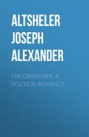 The Candidate: A Political Romance - Altsheler Joseph Alexander 
