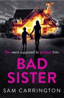 Bad Sister: ‘Tense, convincing… kept me guessing’ Caz Frear, bestselling author of Sweet Little Lies - Sam  Carrington 