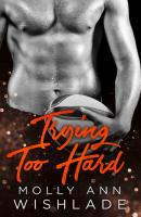 Trying Too Hard...: A steamy standalone sports romance - Molly Wishlade Ann 