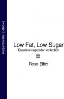 Low Fat, Low Sugar: Essential vegetarian collection - Rose  Elliot 