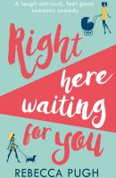 Right Here Waiting for You: A brilliant laugh out loud romantic comedy - Rebecca  Pugh 