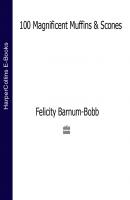 100 Magnificent Muffins and Scones - Felicity  Barnum-Bobb 