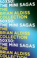 50 x 50: The mini-sagas - Brian  Aldiss 