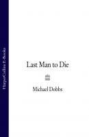 Last Man to Die - Michael Dobbs 