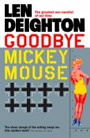 Goodbye Mickey Mouse - Len  Deighton 