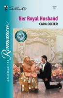 Her Royal Husband - Cara  Colter Mills & Boon Silhouette