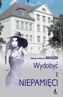 Wydobyć z niepamięci - Władysław Waldemar Maciążek 