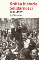 Krótka historia Solidarności 1980-1989 - Jan Skórzyński 