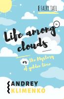 Life among clouds, or the Mystery of golden time - Andrey Alekseevich Klimenko 