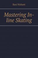 Mastering In-line Skating - Baxi Nishant 