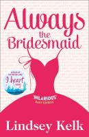 Always the Bridesmaid - Lindsey  Kelk 