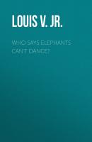 Who Says Elephants Can't Dance? - Jr.  Louis V. Gerstner 