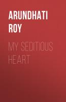 My Seditious Heart - Arundhati  Roy 