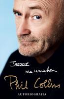 Jeszcze nie umarłem - Phil  Collins Biografie