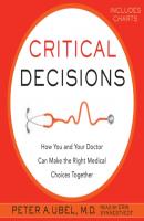 Critical Decisions - Peter A.  Ubel 