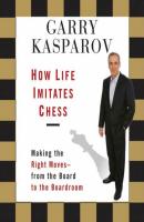 How Life Imitates Chess - Garry  Kasparov 