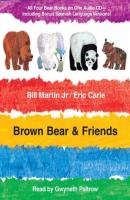 Brown Bear & Friends - Eric Carle Brown Bear and Friends