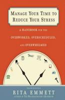 Manage Your Time to Reduce Your Stress - Rita Emmett 