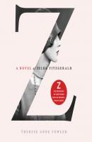 Z: A Novel of Zelda Fitzgerald - Therese Anne Fowler 