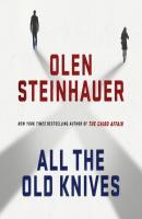 All the Old Knives - Olen  Steinhauer 