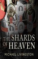 Shards of Heaven - Michael Livingston The Shards of Heaven