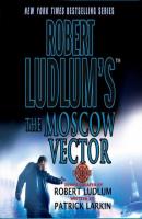 Robert Ludlum's The Moscow Vector - Patrick Larkin Covert-One