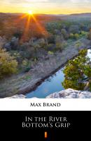 In the River Bottom’s Grip - Max Brand 