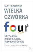 Wielka czwórka. Ukryte DNA: Amazon, Apple, Facebook i Google - Scott Galloway Poradniki i podręczniki biznesowe