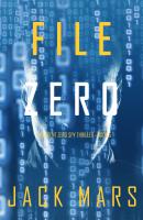 File Zero - Джек Марс An Agent Zero Spy Thriller