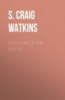 Don't Knock the Hustle - S. Craig Watkins 