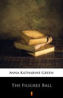 The Filigree Ball - Anna Katharine  Green 