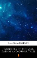 Wreckers of the Star Patrol and Other Tales - Malcolm Jameson 
