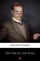The Ear in the Wall - Arthur B.  Reeve 