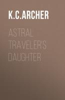 Astral Traveler's Daughter - K.C. Archer School for Psychics