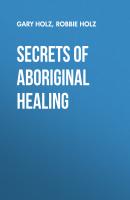 Secrets of Aboriginal Healing - Gary Holz 