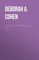 Just Get Me Through This - Deborah A. Cohen 
