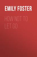 How Not to Let Go - Emily Foster 