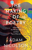 The Making of Poetry: Coleridge, the Wordsworths and Their Year of Marvels - Adam  Nicolson 