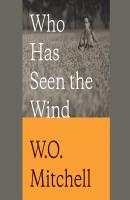 Who Has Seen the Wind - W. O. Mitchell 