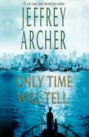 Only Time Will Tell - Jeffrey  Archer The Clifton Chronicles