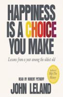 Happiness Is a Choice You Make - John  Leland 