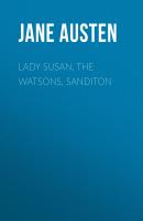 Lady Susan, the Watsons, Sanditon - Джейн Остин 