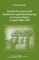 Kształcenie nauczycieli szkolnictwa ogólnokształcącego na Górnym Śląsku w latach 1865–1976 - Grażyna Kempa Prace Naukowe UŚ; Pedagogika