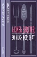 So Much for That - Lionel Shriver 