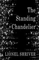 Standing Chandelier - Lionel Shriver 