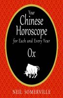 Your Chinese Horoscope for Each and Every Year - Ox - Neil Somerville 