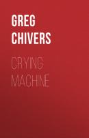 Crying Machine - Greg Chivers 