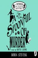 Spoonful of Murder - Robin Stevens Murder Most Unladylike Mystery