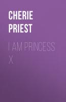 I Am Princess X - Cherie  Priest 